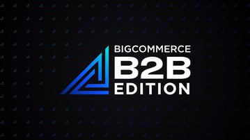 Is BigCommerce B2B Edition The Right Choice For Your Business?