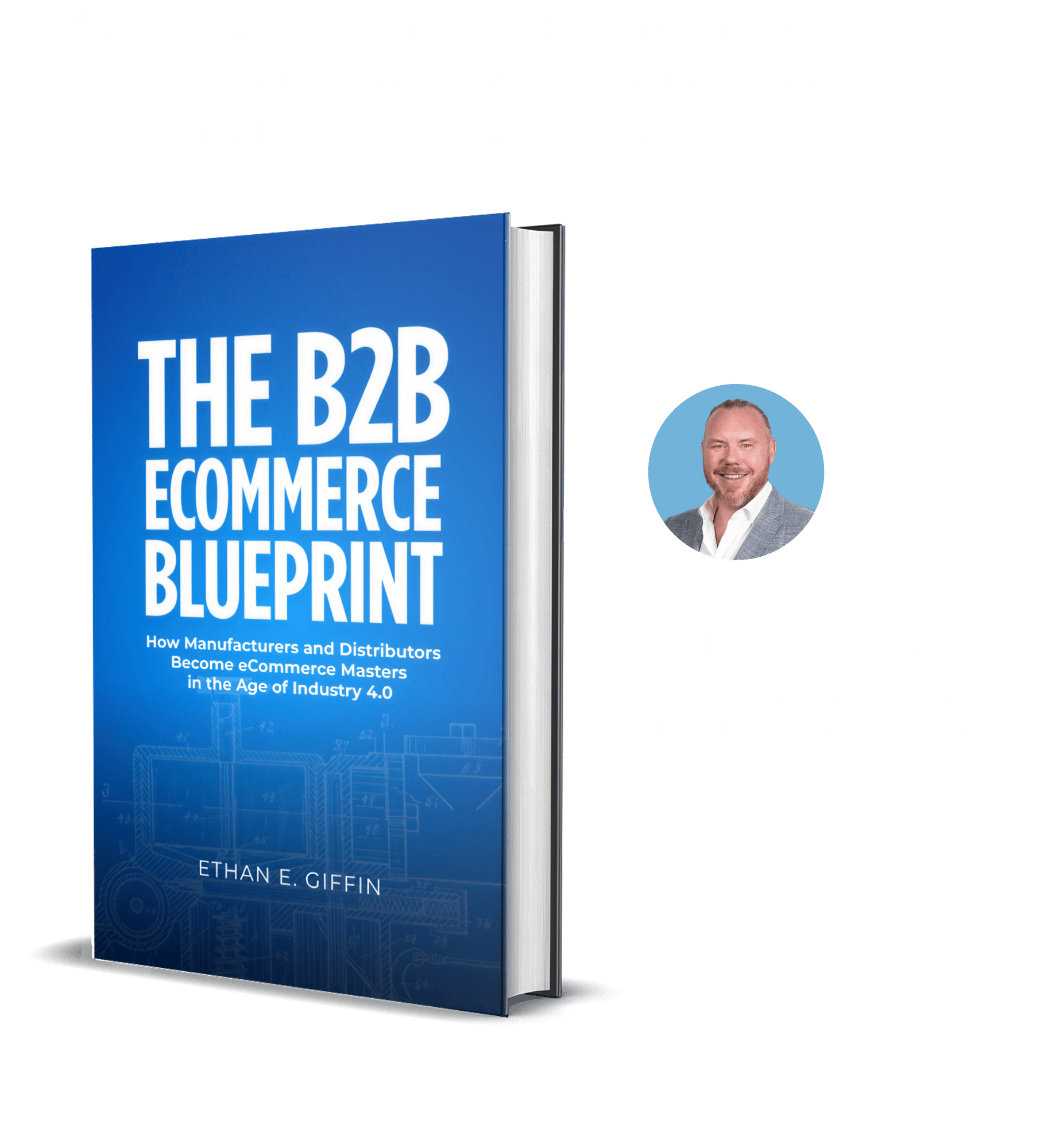 Get Ethan Giffin’s proven framework for modernizing your B2B sales, integrating technology, and accelerating growth—available free for all summit attendees. B2B Blueprint Mockup with image of Ethan Giffin. By Ethan Giffin, Founder & CEO, Groove Commerce | Host, The eCommerce Masters Podcast.
